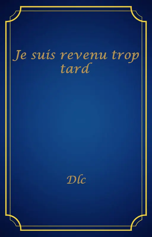 Je suis revenu trop tard