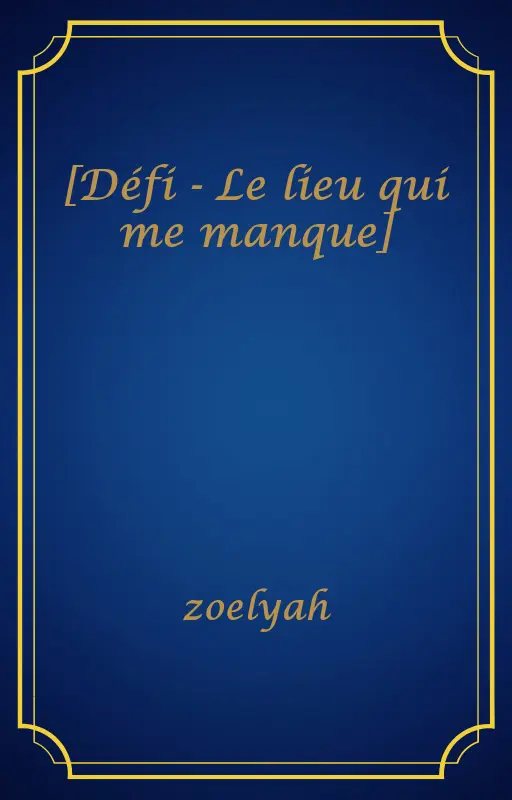 [Défi - Le lieu qui me manque]