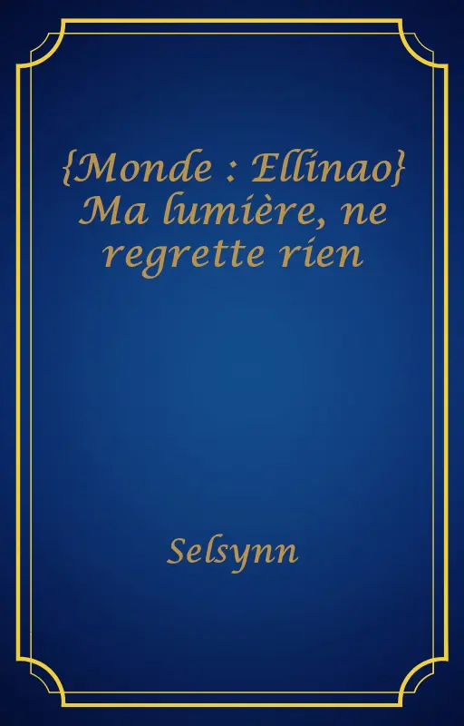 {Monde : Ellinao} Ma lumière, ne regrette rien