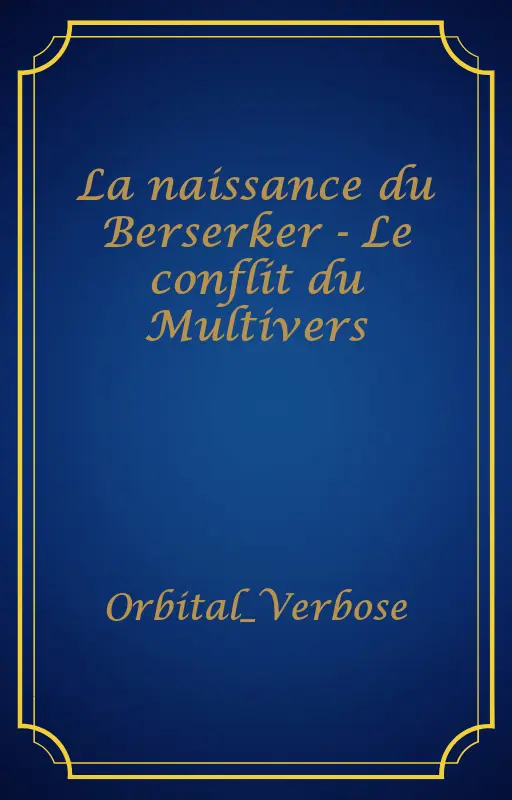 La naissance du Berserker - Le conflit du Multivers