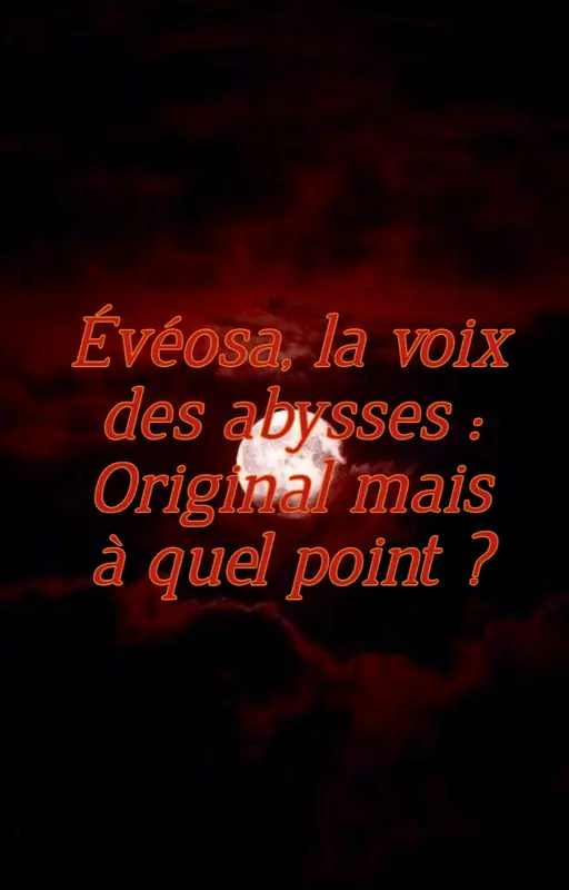 Évéosa, la voix des abysses : Original, mais à quel point ?