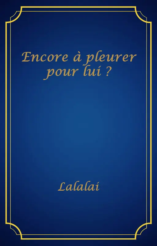Encore à pleurer pour lui ?