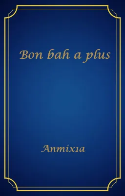 Bon bah a plus