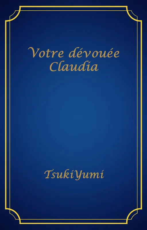 Votre dévouée Claudia