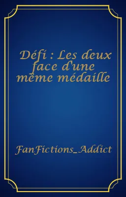 Défi : Les deux face d'une même médaille
