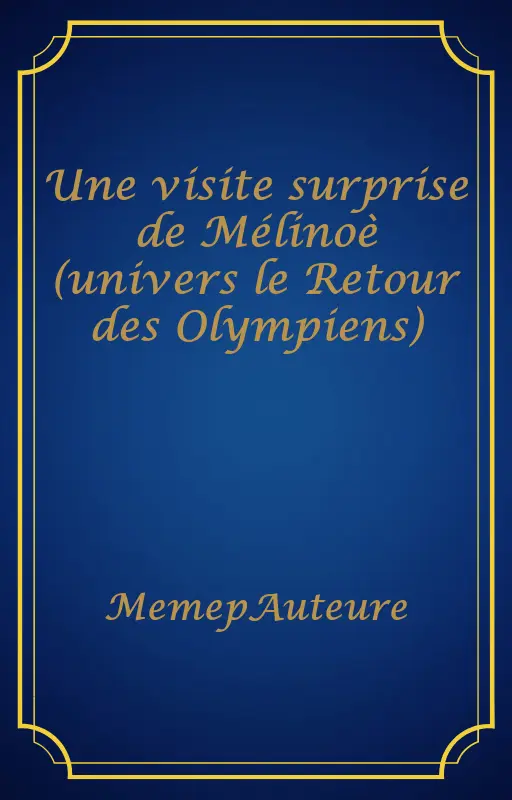 Une visite surprise de Mélinoè (univers le Retour des Olympiens)
