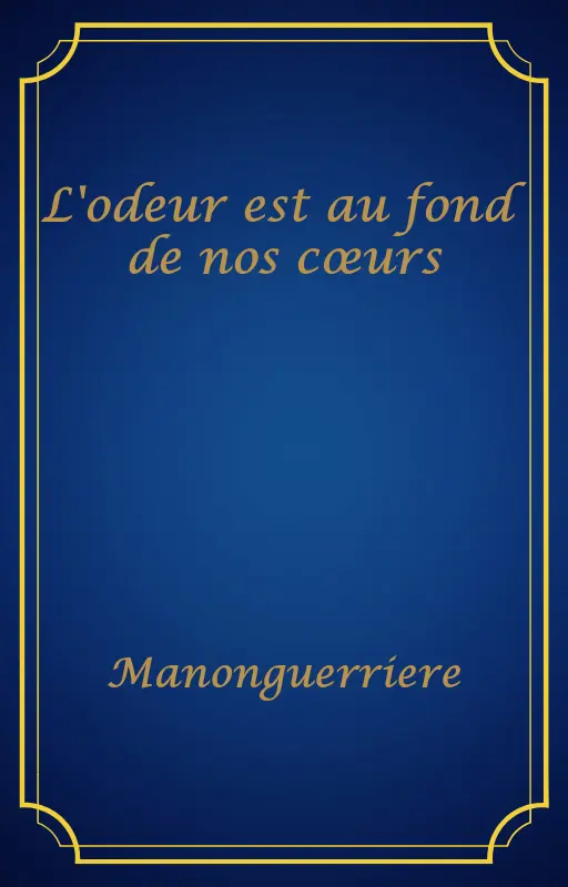 L'odeur est au fond de nos cœurs