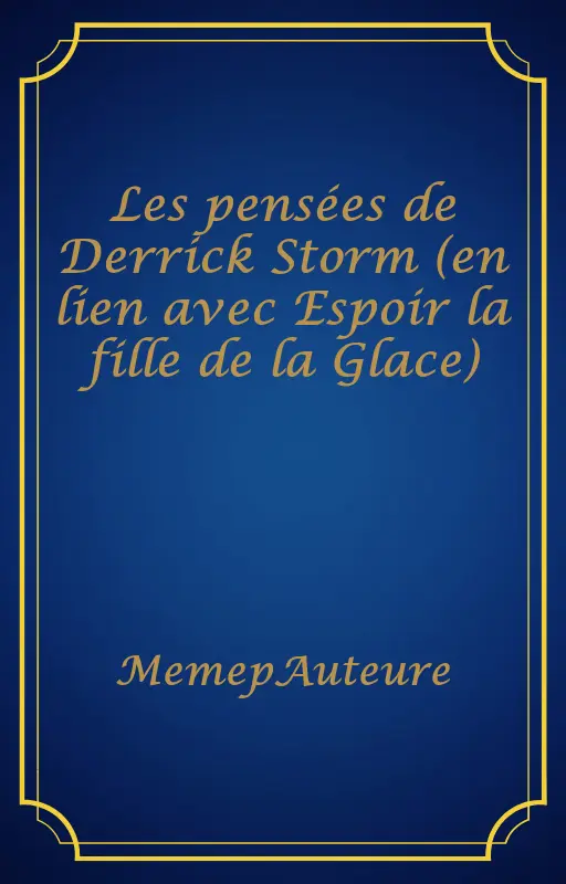 Les pensées de Derrick Storm (en lien avec Espoir la fille de la Glace)