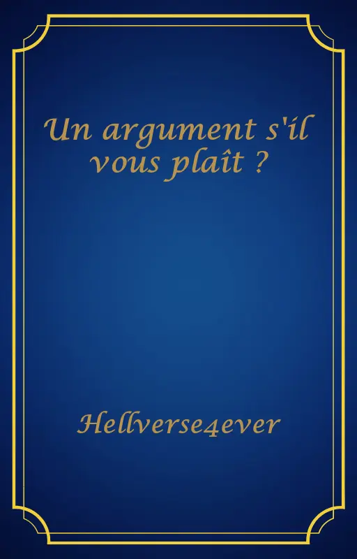 Un argument s'il vous plaît ?