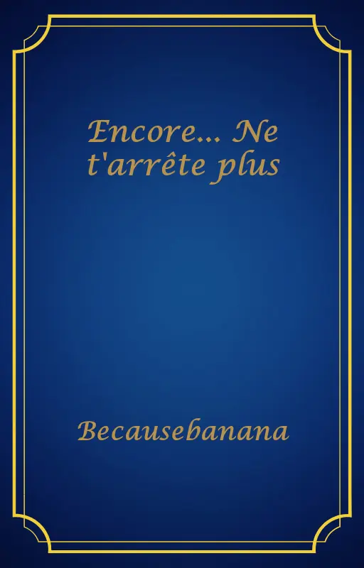 Encore... Ne t'arrête plus