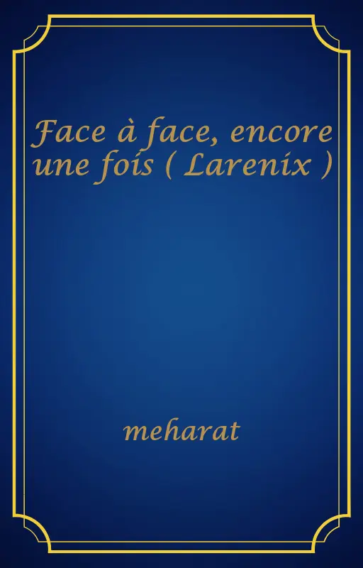 Face à face, encore une fois ( Larenix )
