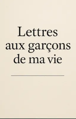 Lettres aux garçons de ma vie