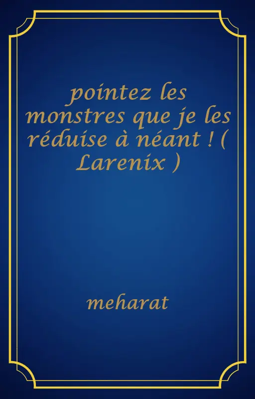 pointez les monstres que je les réduise à néant ! ( Larenix )