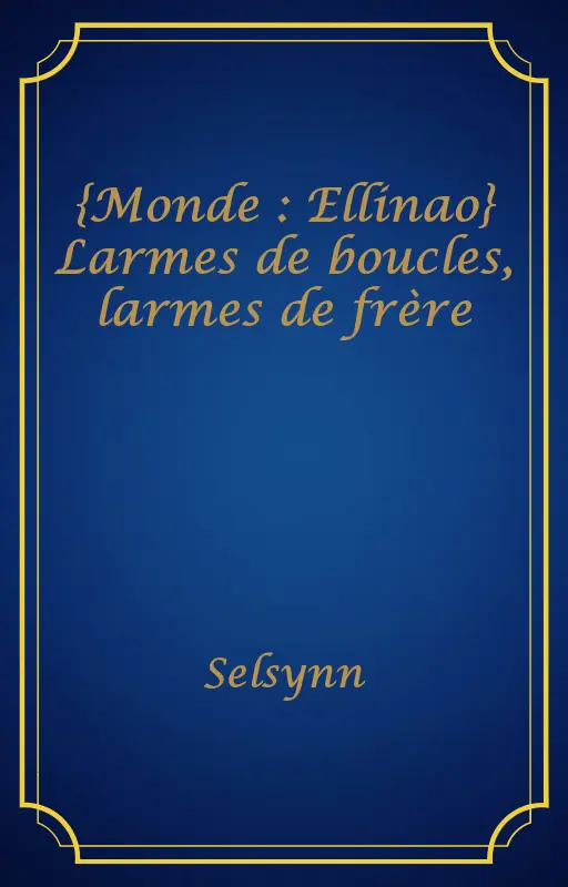 {Monde : Ellinao} Larmes de boucles, larmes de frère