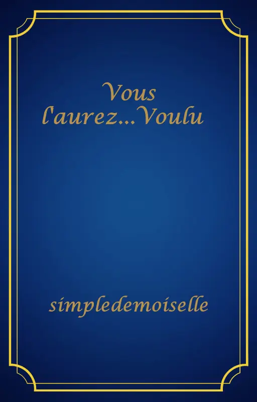 Vous l'aurez...Voulu 😆