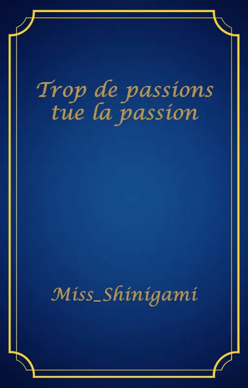 Trop de passions tue la passion