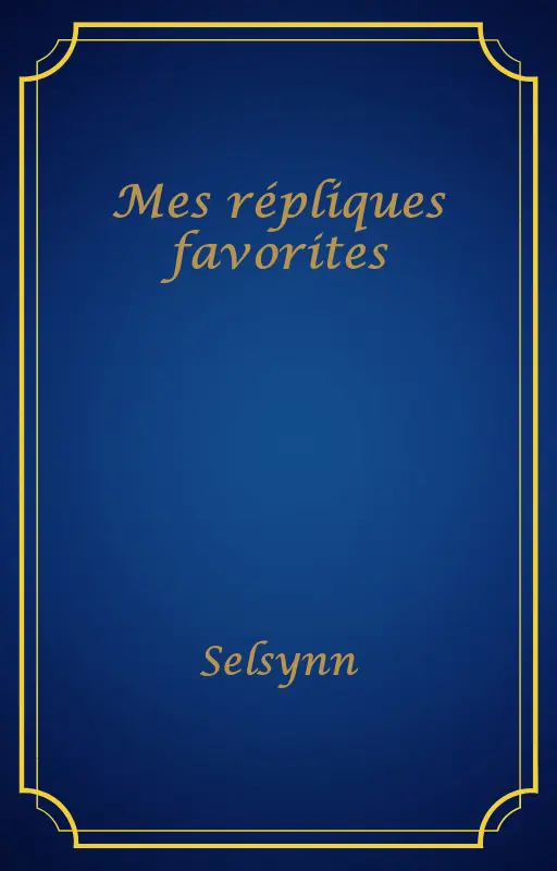 Mes répliques favorites