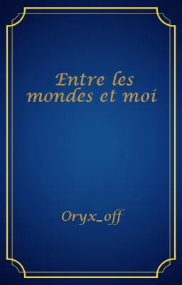 Entre les mondes et moi