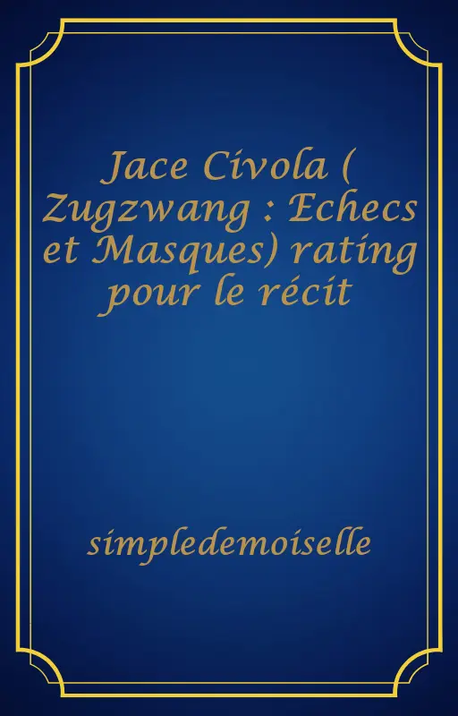 Jace Civola ( Zugzwang : Echecs et Masques) rating pour le récit